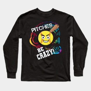 Softball Player Pitches Be Crazy Funny Long Sleeve T-Shirt